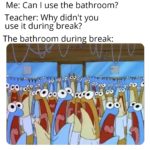 spongebob-memes spongebob text: Me: Can I use the bathroom? Teacher: Why didn