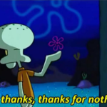 Squidward thanks for nothing Spongebob meme template blank  Spongebob, Squidward, Sad, Rejection, Thanks, Leaving