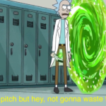 Wasnt my first pitch but hey, not gonna waste this opportunity Rick and Morty meme template blank  Rick and Morty, Opportunity, Leaving, Portal, Scientist