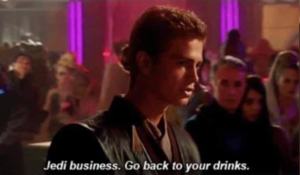 Jedi business. Go back to your drinks  Prequel meme template
