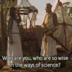 Who are you who are so wise in the ways of science Movie meme template blank  Movie, Holy Grail, Monty Python, King Arthur, Smart, Science, Opinion