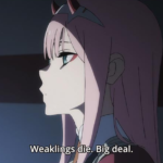 Weaklings die big deal Anime meme template blank  Anime, Weak, Death, Dying, Rude, Mean, Jerk, Darling in the Franxx, Zero Two