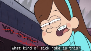 What kind of sick joke is this? Mabel meme template