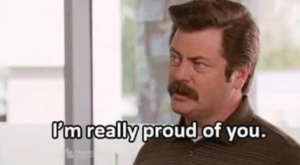 Ron Swanson ‘Im really proud of you’ Proud meme template