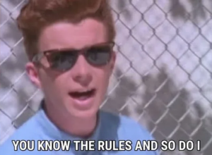 You know the rules and so do I Rick Astley meme template
