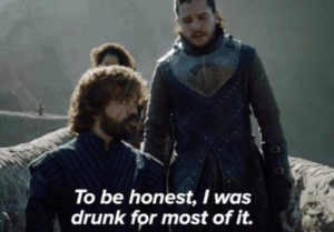 To be honest, I was drunk for most of it Game of Thrones meme template