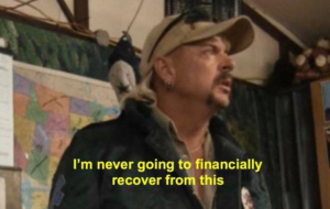 Im never gonna financially recover from this (alt) Joe Exotic meme template