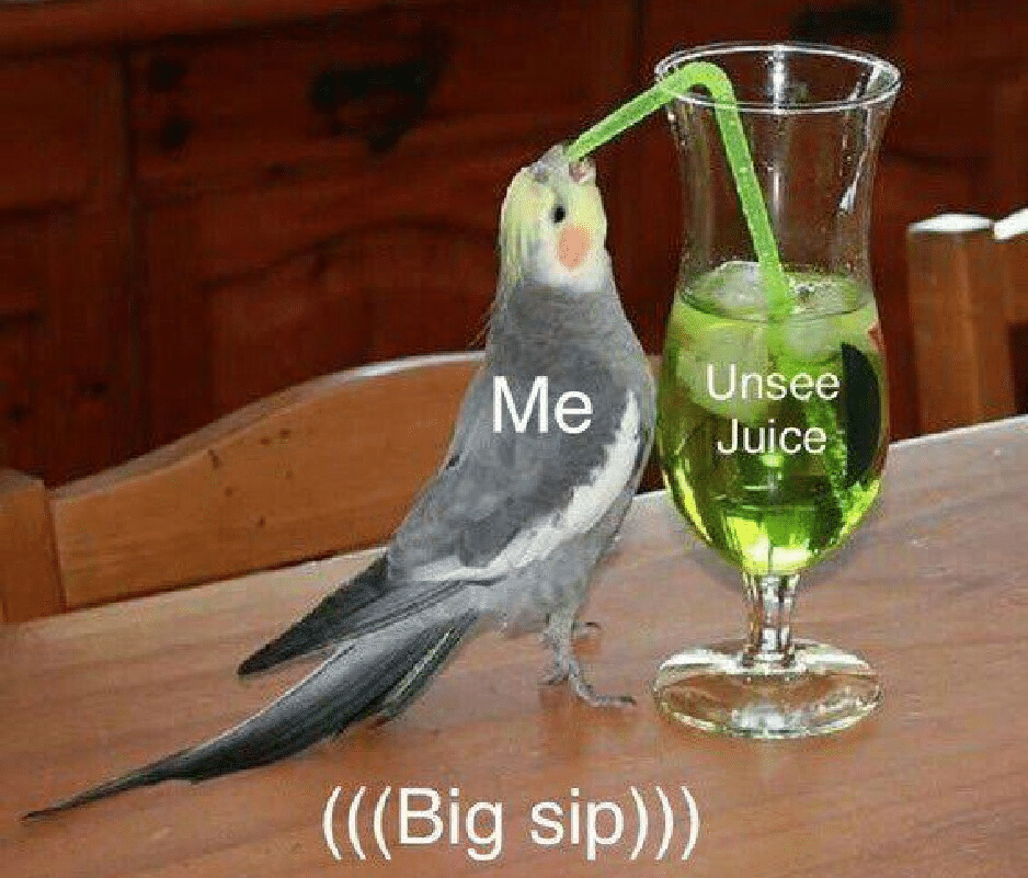 Meme Generator - Bird drinking unsee juice - Newfa Stuff