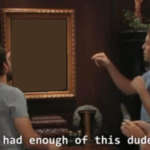 Ive had enough of this dude Always Sunny meme template blank  Always Sunny, Dennis, Painting, Angry, Hate