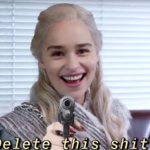 Daenerys delete this shit Game of Thrones meme template blank  Game of Thrones, Daenerys, Targaryen, Khaleesi, Gun, Pointing, Threatening, Reaction, Angry