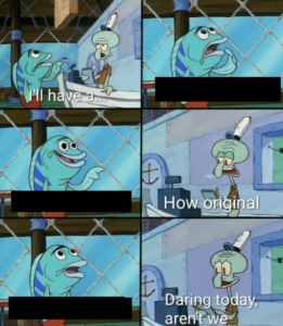 Squidward ‘daring today, arent we’ Spongebob meme template