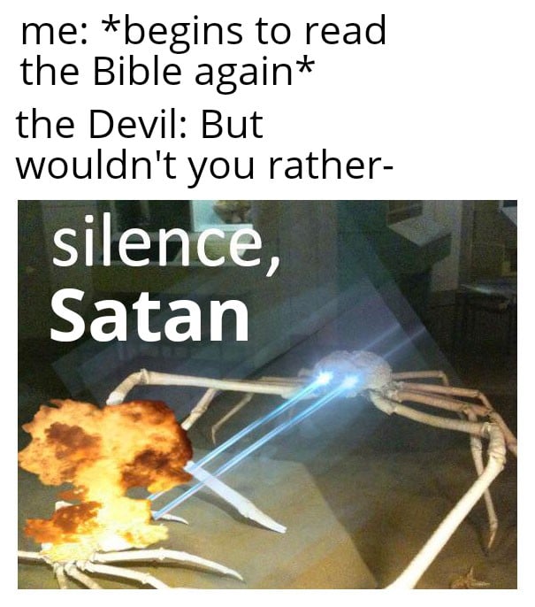 Christian,  Christian Memes Christian,  text: me: *begins to read the Bible again* the Devil: But wouldn't you rather- silen Satan 