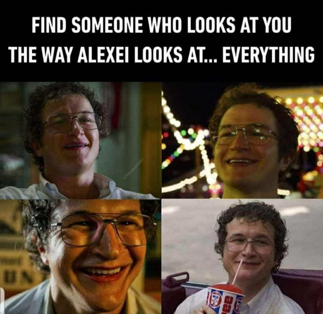 Wholesome memes, Things Wholesome Memes Wholesome memes, Things text: FIND SOMEONE WHO LOOKS AT YOU THE WAY ALEXEI LOOKS AT... EVERYTHING 