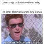 Christian Memes Christian,  text: Daniel prays to God three times a day The other administrators to King Darius: YOU KNOW THE SO O  Christian, 