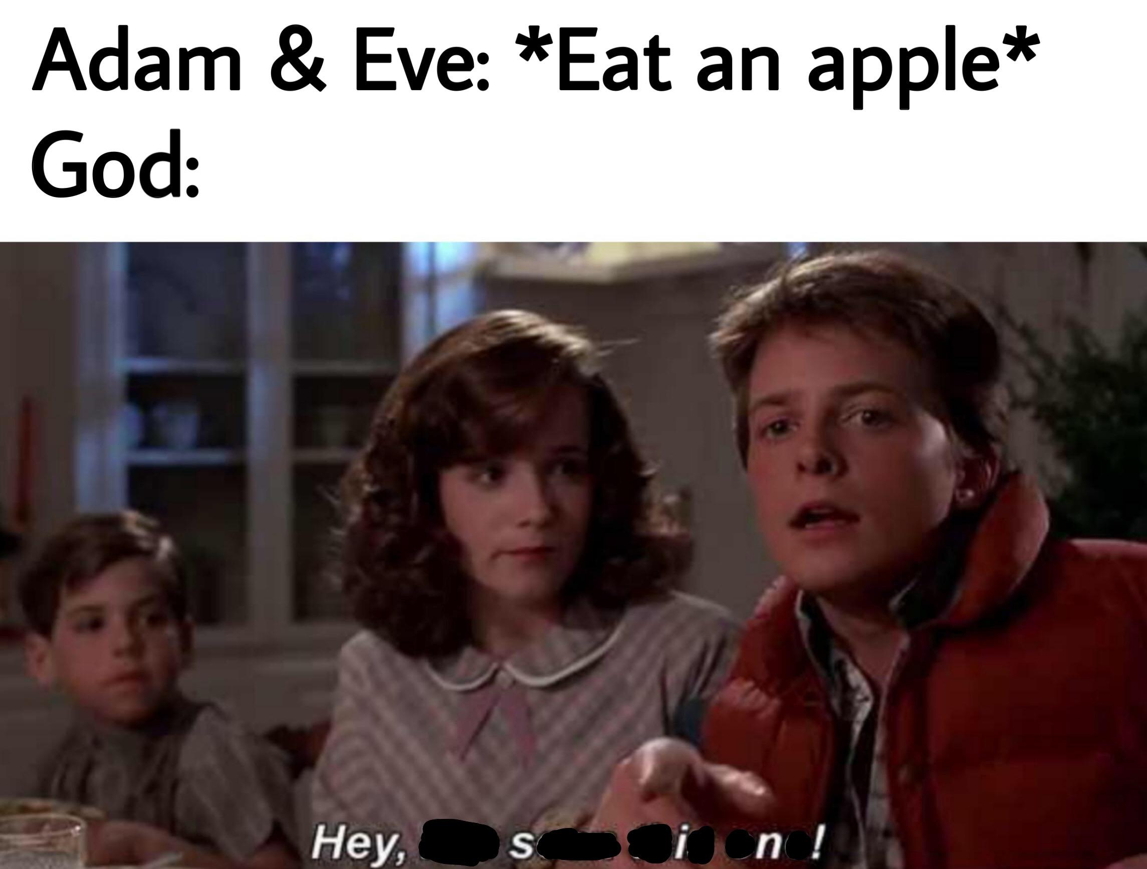 Christian, Beginning Christian Memes Christian, Beginning text: Adam & Eve: *Eat an apple* God: Hey, 