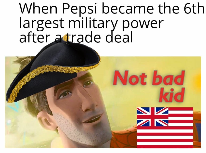 History, Pepsi, USSR, OC, Kendall Jenner, Hawaii History Memes History, Pepsi, USSR, OC, Kendall Jenner, Hawaii text: When Pepsi became the 6th largest military power after ade deal 4 Not bad kid 