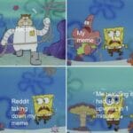 Spongebob Memes Spongebob,  text: My meme Me hau 1 Ing—it Reddit taking down my—a meme "0 —supv tee  Spongebob, 