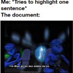 other memes Funny, RePc, Blue text: Me: *Tries to highlight one sentence The document: I