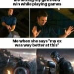 other memes Funny, Endgame, No, Mjolnir, Marvel, BF text: Me letting my girlfriend win while playing games Me when she says "my ex was way better at this"  Funny, Endgame, No, Mjolnir, Marvel, BF