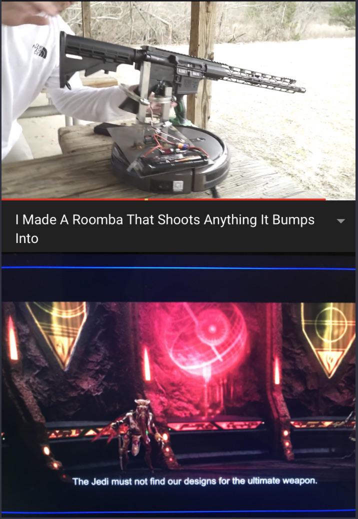 Prequel-memes, Reeves, Roomba, American, OGER ROGER, NOy6 Star Wars Memes Prequel-memes, Reeves, Roomba, American, OGER ROGER, NOy6 text: I Made A Roomba That Shoots Anything It Bumps Into The must find our tie weapon. 
