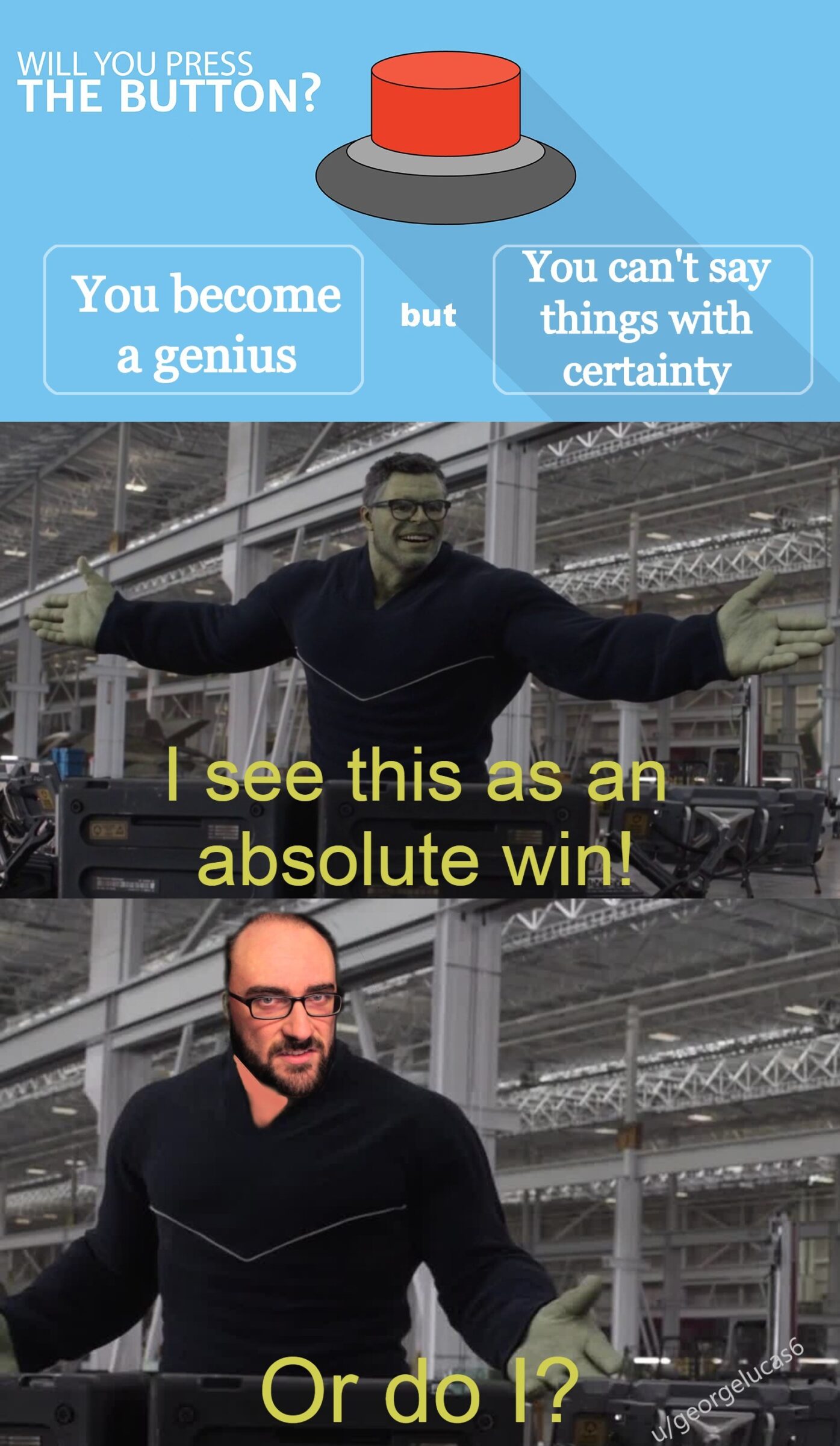 Dank, Vsauce, Michael, VA1, TN2, QA Dank Memes Dank, Vsauce, Michael, VA1, TN2, QA text: YOU PRESS •HE BUTTON? You become a genius but You can't say things with certain Is e this s N absolute win! Ordo 