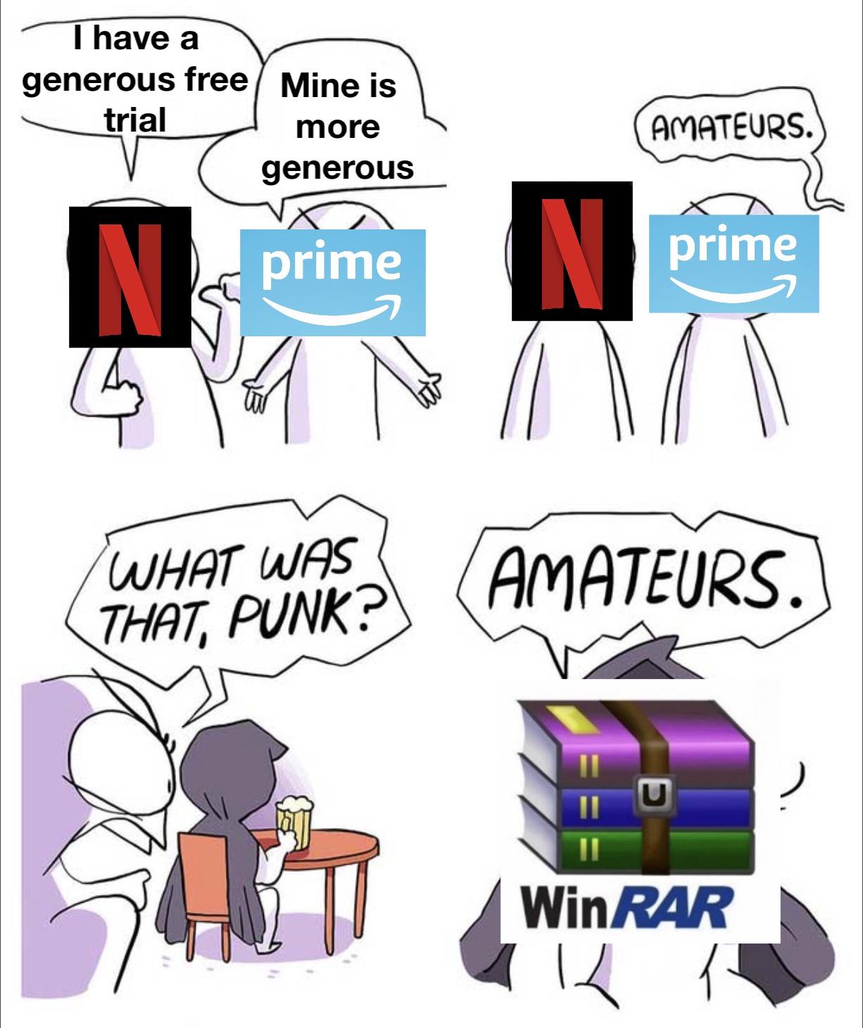 Funny, WinRAR, RAR, Prime, Netflix, TgZRVVr3 other memes Funny, WinRAR, RAR, Prime, Netflix, TgZRVVr3 text: I have a generous free Mine is trial more generous WHAT was THAT, PUNK? ACOATEURS. prime Am9TEURS. u WinR4R 
