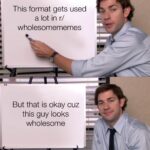 Wholesome Memes Wholesome memes, Jim, The Office, Pam, Krasinski, Dwight text: This format gets used a lot in r/ wholesomememes But that is okay cuz this guy looks wholesome •made It mematic 