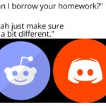 Dank Memes Dank, Reddit text: "Can I borrow your homework?" "Yeah just make sure it