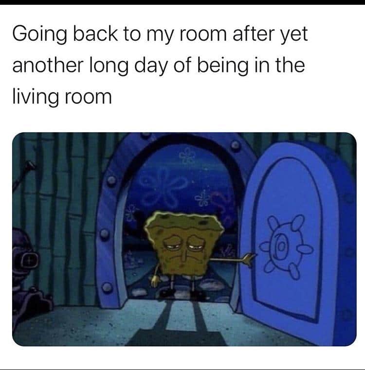 Spongebob Meme, Sad, Home, Working from home Spongebob Memes Spongebob, Patrick, Friday text: Going back to my room after yet another long day of being in the living room 