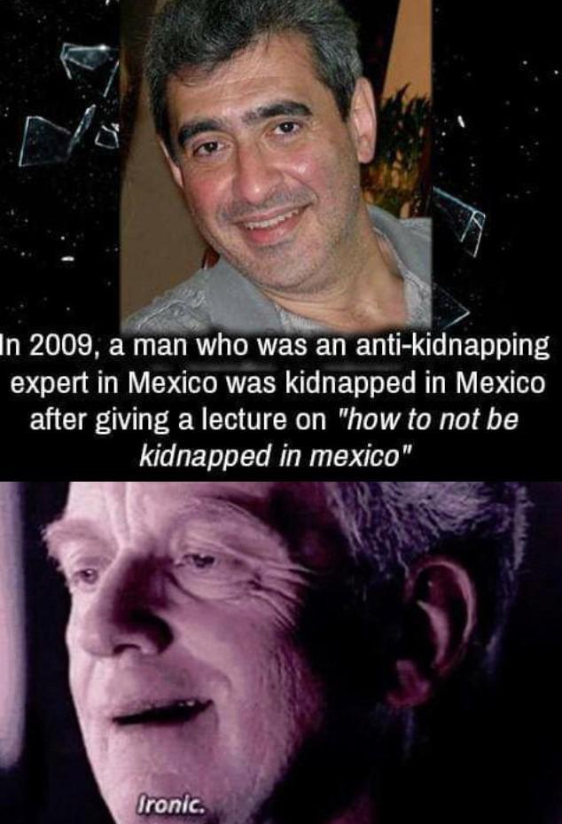 Dank, Mexico, Felix_Batista other memes Dank, Mexico, Felix_Batista text: In 2009, a man who was an anti-kidnapping expert in Mexico was kidnapped in Mexico after giving a lecture on 
