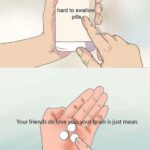 Wholesome Memes Cute, wholesome memes,  text: Your frie hard to swallo pills s do ove is just mean.  Cute, wholesome memes, 