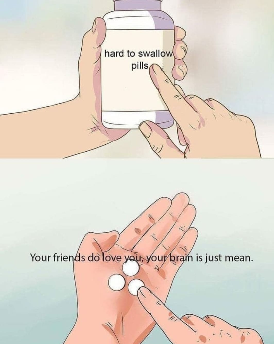 Cute, wholesome memes,  Wholesome Memes Cute, wholesome memes,  text: Your frie hard to swallo pills s do ove is just mean. 