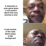 other memes Funny, Reach, FXV, Dead Redemption, White, Tis text: A character in your game gives a sad speech about how your journey is over A sad version of the main theme plays in the background  Funny, Reach, FXV, Dead Redemption, White, Tis