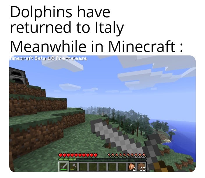 Minecraft, PvP, Legacy Edition, Italy minecraft memes Minecraft, PvP, Legacy Edition, Italy text: Dolphins have returned to Italy Meanwhile in Minecraft : linecraft Be 