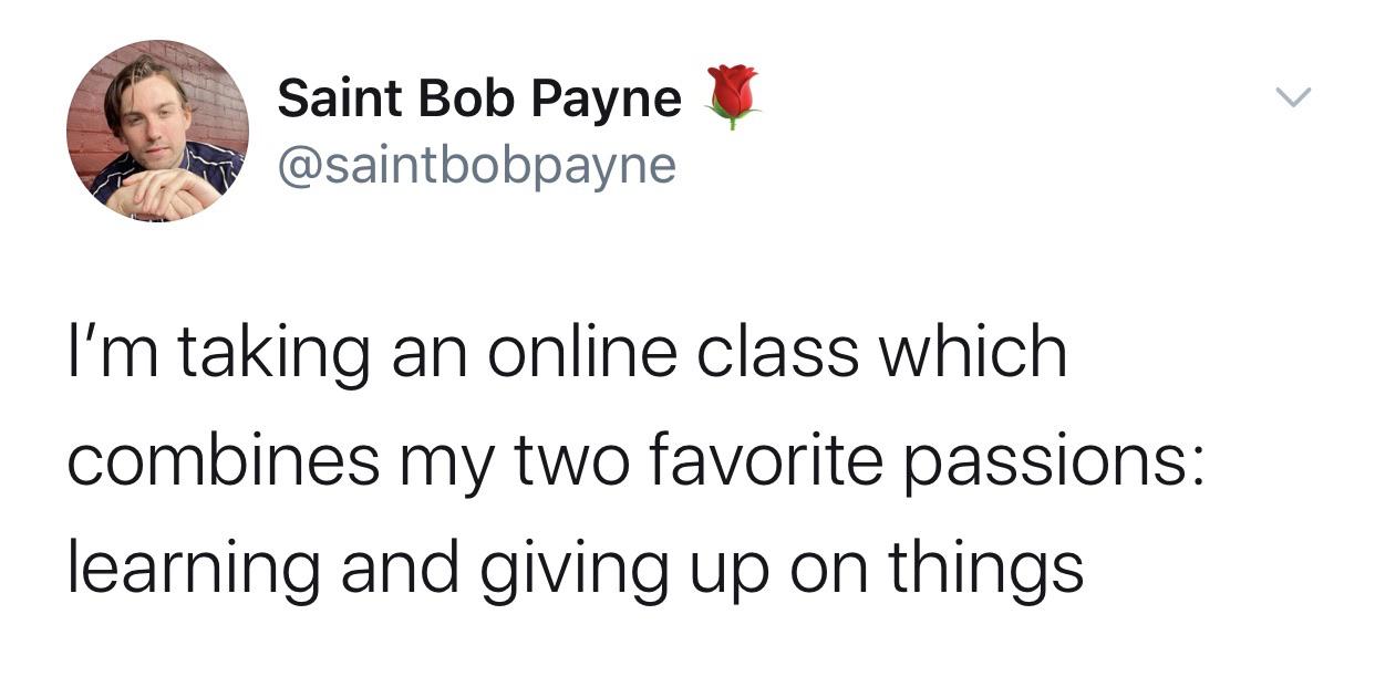 Depression, French depression memes Depression, French text: Saint Bob Payne @saintbobpayne I'm taking an online class which combines my two favorite passions: learning and giving up on things 