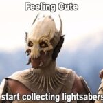 Star Wars Memes Prequel-memes, Grievous, Kaleesh, Visit, Star Wars Story, Feedback text: Might start collecting lightsabers{IDK.  Prequel-memes, Grievous, Kaleesh, Visit, Star Wars Story, Feedback