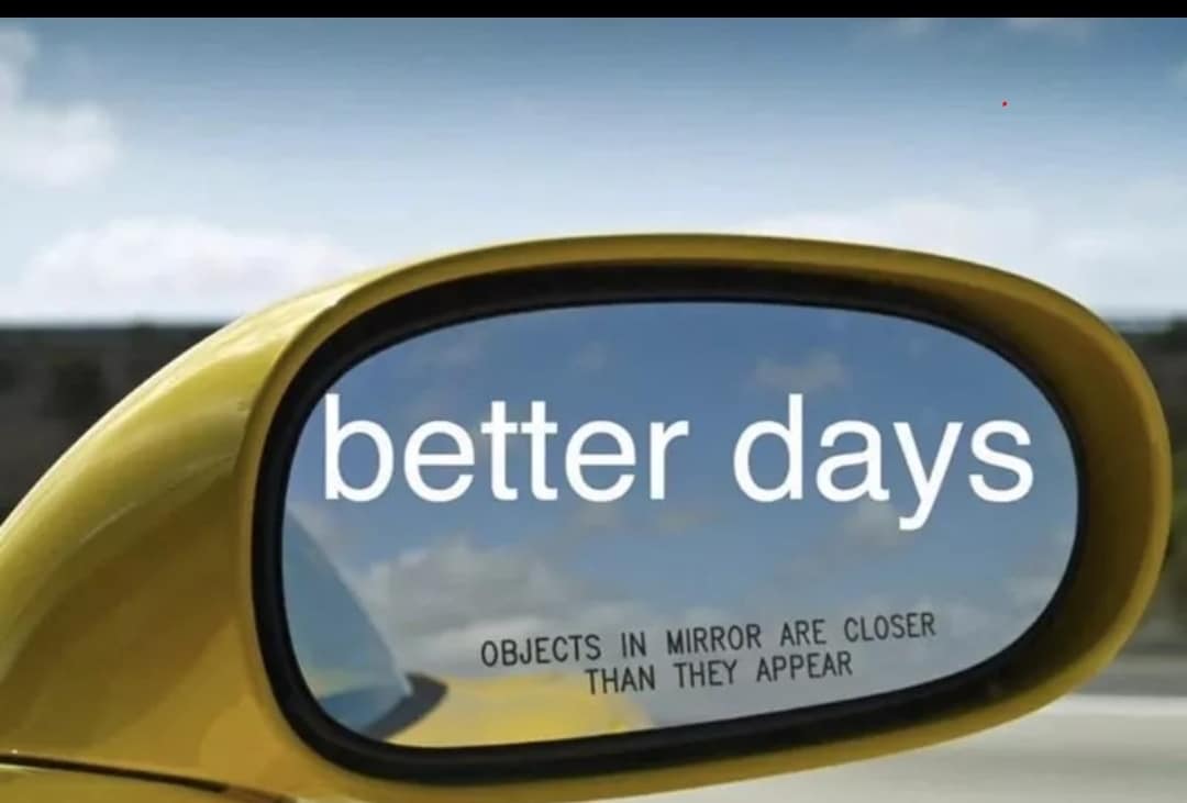 Wholesome memes, Hang Wholesome Memes Wholesome memes, Hang text: better days OBJECTS IN MIRROR ARE CLOSER THAN THEY APPEAR 