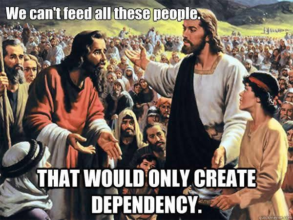 Political, Jesus, GOP Political Memes Political, Jesus, GOP text: We can't feed allthese peopl . ONLY DEPENDENCY. 