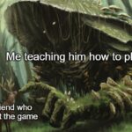 Wholesome Memes Wholesome memes, GqWL text: Me teaching him how to play My friend who lust got the game  Wholesome memes, GqWL