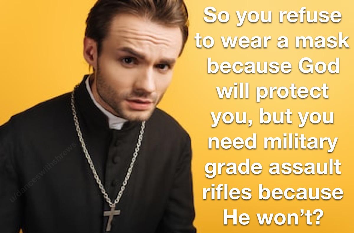 Christian, God, Christians Christian Memes Christian, God, Christians text: SO YOU-I te wearamask because Cod will protect you, pgtypu need military grade assault rifles because He won't? 