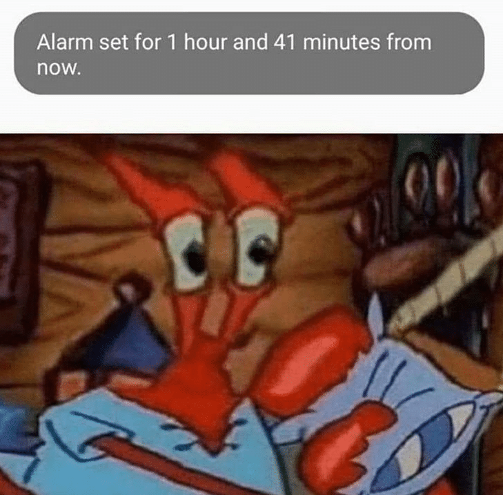 Spongebob, Big Ykes Spongebob Memes Spongebob, Big Ykes text: Alarm set for 1 hour and 41 minutes from now. 