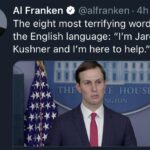 Political Memes Political, Jared Kushner, Trump, Franken, Democrats, Al text: Al Franken @alfranken 4h v The eight most terrifying words in the English language: "I