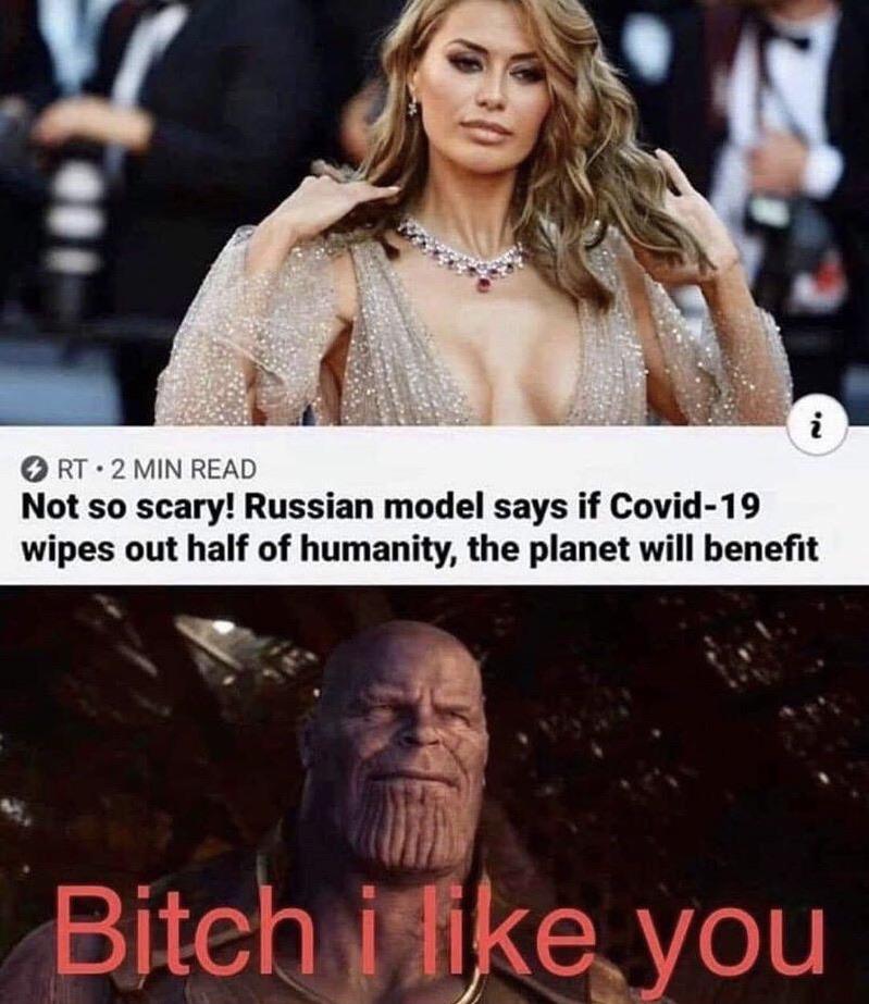 Thanos, Bitch Avengers Memes Thanos, Bitch text: O RT•2 MIN READ Not so scary! Russian model says if Covid-19 wipes out half of humanity, the planet will benefit Bitch 