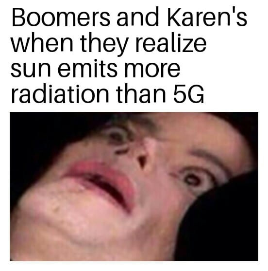 Funny, Karen, Sun, Karens, URN THE SUN, Let other memes Funny, Karen, Sun, Karens, URN THE SUN, Let text: Boomers and Karen's when they realize sun emits more radiation than 5G 