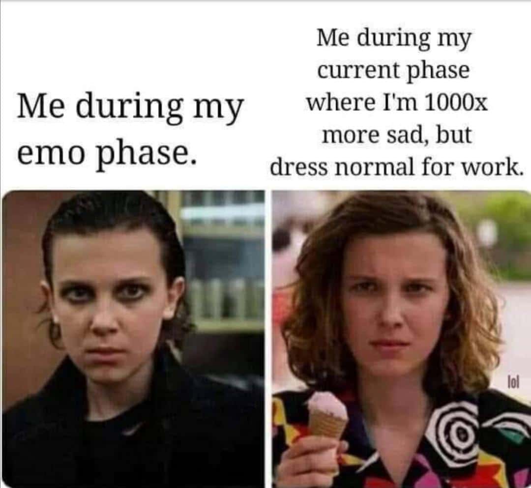 Depression,  depression memes Depression,  text: Me during my current phase Me during my where I'm 1000x more sad, but emo phase. dress normal for work. 