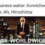 Dank Memes Dank, Hiroshima text: Japanese waiter: Konnichiwa Me: Ah, Hiroshima WID 