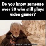 other memes Funny, Skyrim, PS4, Minecraft, Atari, WoW text: Do you know someone over 30 who still plays video games? — Well,