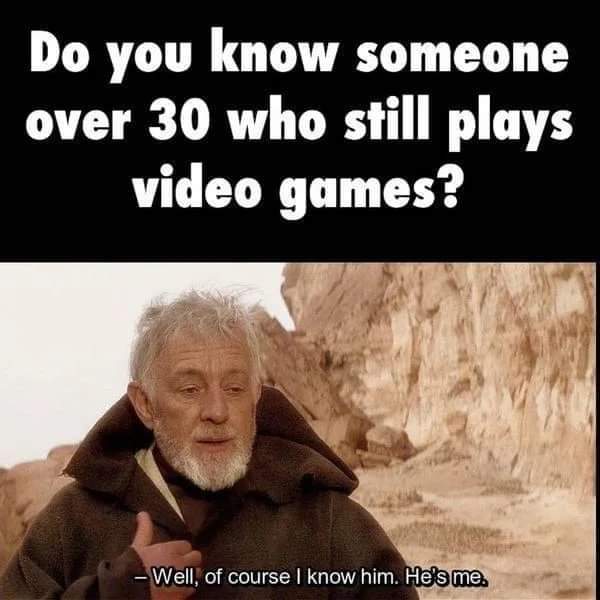 Funny, Skyrim, PS4, Minecraft, Atari, WoW other memes Funny, Skyrim, PS4, Minecraft, Atari, WoW text: Do you know someone over 30 who still plays video games? — Well,' of course I know him. He's me. 