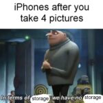 other memes Funny, Phone, GB, Laughs, Samsung, Phones text: iPhones after you take 4 pictures In t&ms of storage • storage  Funny, Phone, GB, Laughs, Samsung, Phones