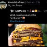 cringe memes Cringe, Cheeseburger, Hamburger, Shame, Mac, Burger text: Kendrik La7mar @DatHaci • 23h big hamburger FrappMocha b • What would you name this hamburger? e Show this thread 